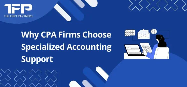 Why CPA Firms Choose Specialized Accounting Support